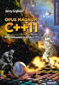 Opus magnum C++11. Programowanie w języku C++ - Jerzy Grębosz - książka