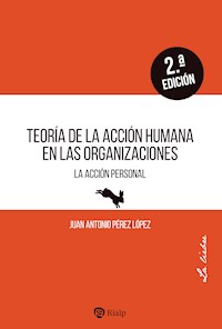 Teoría de la acción humana en las organizaciones - Juan Antonio Pérez López - ebook