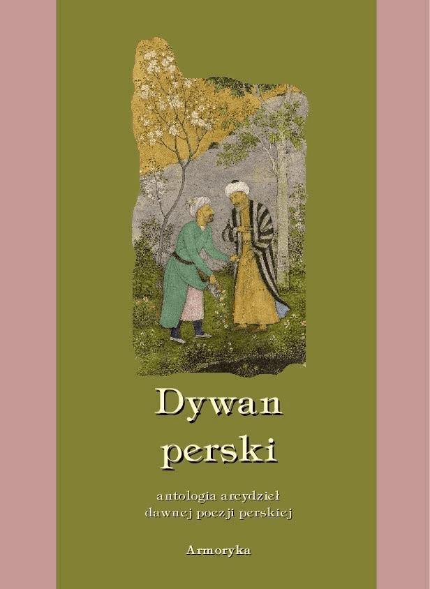 Okładka:Dywan perski. Antologia arcydzieł dawnej poezji perskiej 