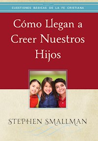 Cómo llegan a creer nuestros hijos - Stephen Smallman - ebook