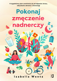 Pokonaj zmęczenie nadnerczy. 4-tygodniowy plan uwolnienia się od objawów stresu, odzyskania zdrowia - Izabella Wentz - książka
