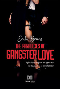 The Paradoxes Of Gangster Love: hybristophilia from an approach to the practice of criminal law - Erika Bruns - ebook
