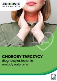 Choroby tarczycy – diagnostyka, leczenie, metody naturalne - Wiedza i Praktyka sp. z o.o. - ebook