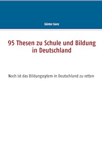 95 Thesen zu Schule und Bildung in Deutschland - Günter Ganz - ebook