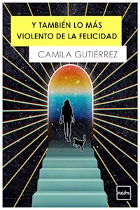 Y también lo más violento de la felicidad - Camila Gutiérrez - ebook