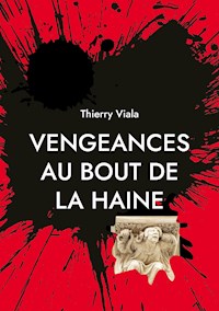 Vengeances au Bout de la Haine - Thierry Viala - ebook