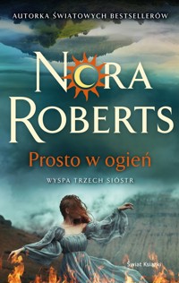 Prosto w ogień. Wyspa Trzech Sióstr. Tom 3 - Nora Roberts - ebook + audiobook + książka