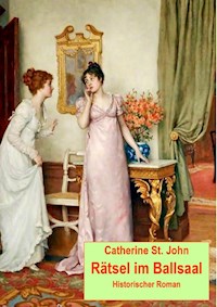Rätsel im Ballsaal. Historischer Roman - Catherine St.John - ebook