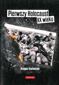 Pierwszy Holocaust XX wieku - Grzegorz Kucharczyk - ebook