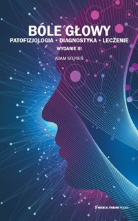 Bóle głowy patofizjologia diagnostyka leczenie - Stępień Adam - książka