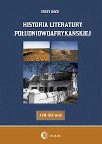 Historia literatury południowoafrykańskiej literatura afrikaans (XVII-XIX WIEK) - Jerzy Koch - ebook