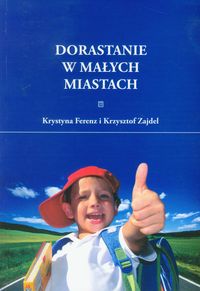 Dorastanie w małych miastach - Ferenz Krystyna, Zajdel Krzysztof - książka