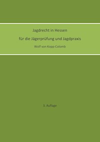 Jagdrecht in Hessen für die Jägerprüfung und die Jagdpraxis (3. Auflage) - Wolf von Kopp-Colomb - ebook
