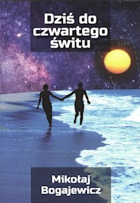 Dziś do czwartego świtu - Bogajewicz Mikołaj - książka