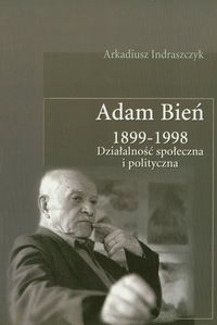 Adam Bień 1899-1998 - Indraszczyk Arkadiusz - książka