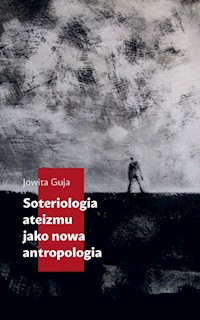 Soteriologia ateizmu jako nowa antropologia - Guja Jowita - książka