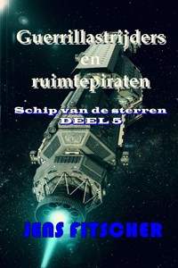 Guerrillastrijders en ruimtepiraten (Schip van de sterren 5) - Jens Fitscher - ebook