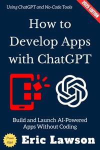 How to Develop Apps with ChatGPT: - Eric Lawson - ebook