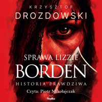 Sprawa Lizzie Borden - Krzysztof Drozdowski - audiobook