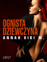 Ognista dziewczyna – opowiadanie erotyczne - Annah Viki M - ebook + audiobook