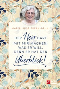 Der Herr darf mit mir machen, was er will, denn er hat den Überblick! - Maria Prean-Bruni - ebook