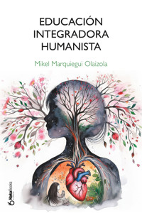 Educación Integradora Humanista - Mikel Marquiegui Olaizola - ebook