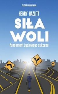 Siła woli Fundament życiowego sukcesu - Henry Hazlitt - książka