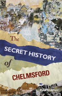 The Secret History of Chelmsford - Paul Wreyford - ebook