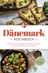 Dänemark Kochbuch: Die leckersten Rezepte der dänischen Küche für jeden Geschmack und Anlass - inkl. Salaten, Desserts, Fingerfood & Aufstrichen - Gudrun Nielsen - ebook