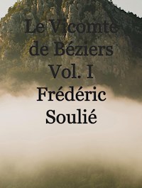 Le Vicomte de Béziers Vol. I - Frédéric Soulié - ebook