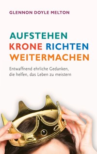 Aufstehen, Krone richten, weitermachen - Glennon Doyle Melton - ebook