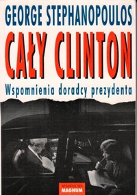Cały Clinton. Wspomnienia doradcy prezydenta - George Stephanopoulos - ebook