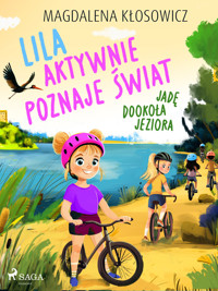 Lila aktywnie poznaje świat – Jadę dookoła jeziora - Magdalena Kłosowicz - ebook