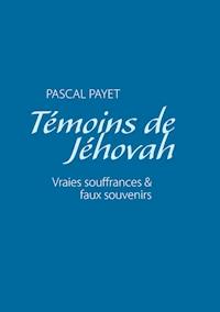 Témoins de Jéhovah vraies souffrances et faux souvenirs - Pascal Payet - ebook