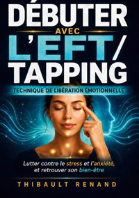 Débuter avec l’EFT / tapping Technique de Libération Émotionnelle - Thibault Renand - ebook