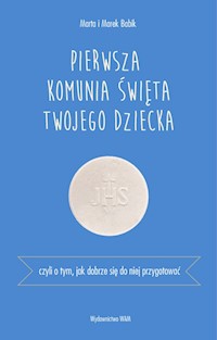 Pierwsza Komunia Święta twojego dziecka - Marta Babik, Marek Babik - ebook