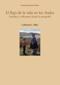 El flujo de la vida en los Andes - Catherine J. Allen - ebook
