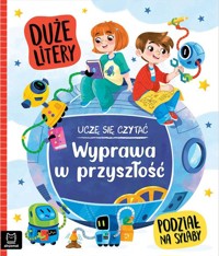 Uczę się czytać. Duże litery. Podział na sylaby. Wyprawa w przyszłość - Giełczyńska-Jonik Agata - książka