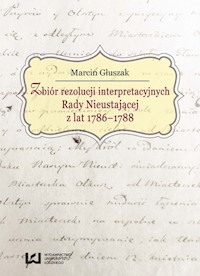 Zbiór rezolucji interpretacyjnych Rady Nieustającej z lat 1786-1788 - Marcin Głuszak - książka