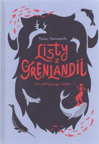 Listy z Grenlandii. Na arktycznym szlaku - Adam Jarniewski - książka