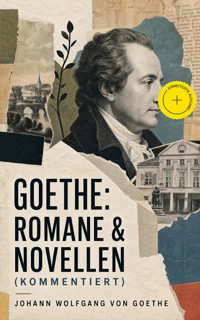 Goethe: Romane & Novellen (Kommentiert) - Johann Wolfgang von Goethe - ebook