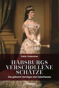 Habsburgs verschollene Schätze - Katrin Unterreiner - ebook