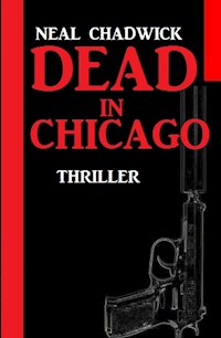 Dead in Chicago: Thriller - Neal Chadwick - ebook