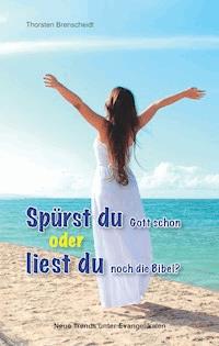 Spürst du Gott schon oder liest du noch die Bibel? - Thorsten Brenscheidt - ebook