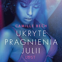 LUST. Ukryte pragnienia Julii - opowiadanie erotyczne - Camille Bech - ebook + audiobook