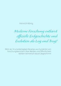 Moderne Forschung entlarvt offizielle Erdgeschichte und Evolution als Lug und Trug! - Heinrich König - ebook
