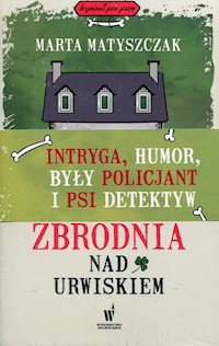 Kryminał pod psem Tajemnicza śmierć Marianny Biel / Zbrodnia nad urwiskiem / Strzały nad jeziorem - Marta Matyszczak - książka
