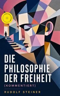 Die Philosophie der Freiheit (Kommentiert) - Rudolf Steiner - ebook