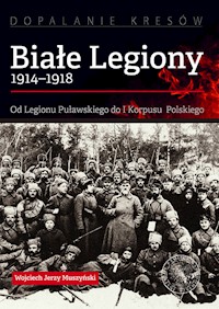 Białe Legiony 1914-1918 - Muszyński Wojciech Jerzy - książka