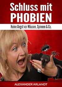 Schluss mit Phobien - Alexander Arlandt - ebook